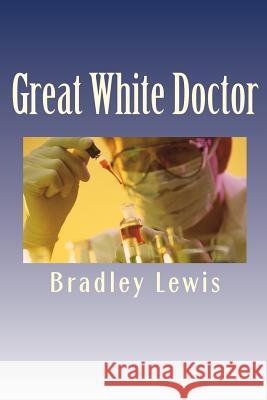 Great White Doctor Bradley Lewis 9781439242698 Booksurge Publishing - książka