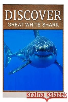 Great White Shark - Discover: Early reader's wildlife photography book Press, Discover 9781497528956 Createspace - książka