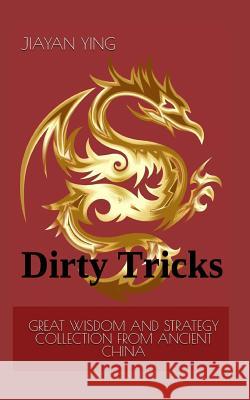 Great Wisdom and Strategy Collection from Ancient China: Dirty Tricks Martin McMorrow Jiayan Ying 9781718043848 Independently Published - książka