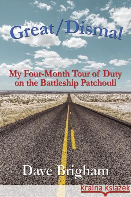 Great/Dismal: My Four-Month Tour of Duty on The Battleship Patchouli Dave Brigham 9781647194932 Booklocker.com - książka