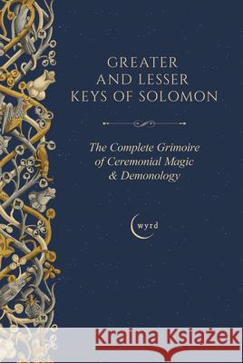 Greater and Lesser Keys of Solomon: The Complete Grimoire of Ceremonial Magic & Demonology S. Liddell MacGregor Mathers Aleister Crowley A. E. Waite 9781528724418 Wyrd Books - książka