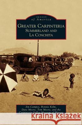 Greater Carpinteria: Summerland and La Conchita Jim Campos, Bonnie Kelm, Dave Moore 9781531646523 Arcadia Publishing Library Editions - książka