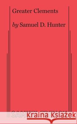 Greater Clements Samuel D Hunter 9780573708701 Samuel French Ltd - książka