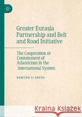 Greater Eurasia Partnership and Belt and Road Initiative Edmund Li Sheng 9789819930456 Springer Nature Singapore - książka