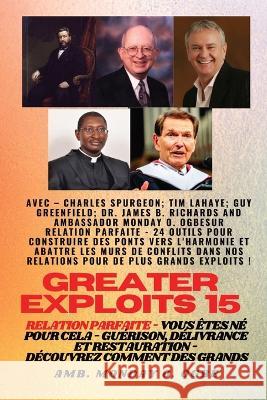 Greater Exploits - 15 - Relation parfaite - 24 outils pour construire des ponts vers l'harmonie Charles Spurgeon Tim F LaHaye Ambassador Monday O Ogbe 9781088216040 IngramSpark - książka