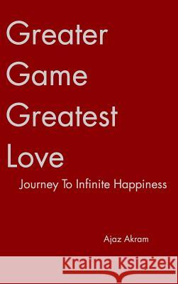 Greater Game Greatest Love Ajaz Akram 9781320886437 Blurb - książka