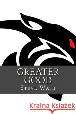 Greater Good MR Steve Wash 9781502368942 Createspace - książka