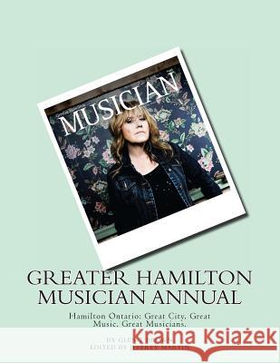 Greater Hamilton Musician Annual: Great City, Great Music. Great Musicians. MR Glen T. Brown MR Jeffrey Martin MR Cormac Figgis 9780993618604 Gbr Publications - książka