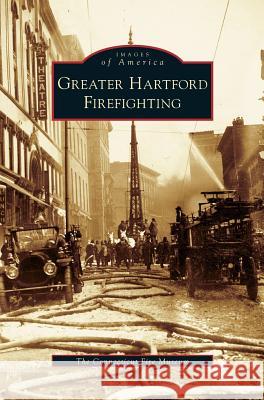 Greater Hartford Firefighting Connecticut Fire Museum 9781531627799 Arcadia Publishing Library Editions - książka