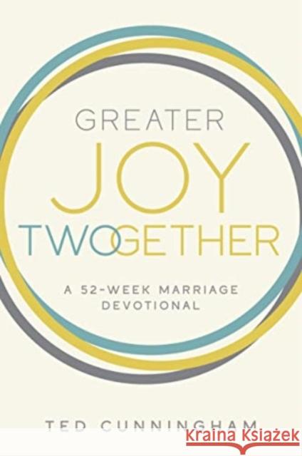 Greater Joy Twogether: A 52-Week Marriage Devotional Ted Cunningham 9780830785278 David C Cook Publishing Company - książka