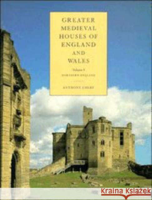 Greater Medieval Houses of England and Wales, 1300-1500: Volume 1, Northern England Anthony Emery 9780521497237 CAMBRIDGE UNIVERSITY PRESS - książka