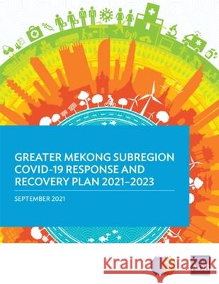 Greater Mekong Subregion COVID-19 Response and Recovery Plan 2021-2023 Asian Development Bank 9789292627218 Asian Development Bank - książka