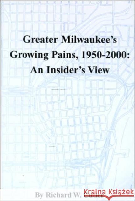 Greater Milwaukee's Growing Pains, 1950-2000: An Insider's View Cutler, Richard W. 9780938076162 Milwaukee County Historical Society - książka