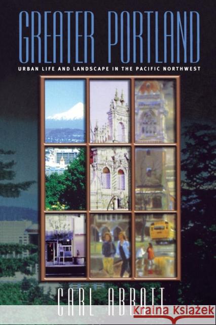 Greater Portland: Urban Life and Landscape in the Pacific Northwest Carl Abbott 9780812217797 University of Pennsylvania Press - książka