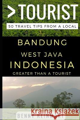 Greater Than a Tourist - Bandung West Java Indonesia: 50 Travel Tips from a Local Greater Than a Tourist, Benny Reinmart 9781521824726 Independently Published - książka