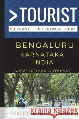 Greater Than a Tourist - Bengaluru Karnataka India: 50 Travel Tips From a Local Greater Than a Tourist, Chaithra Mailankody 9781520897370 Independently Published - książka