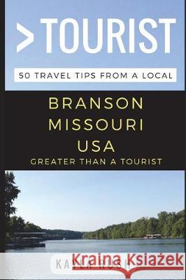 Greater Than a Tourist - Branson Missouri USA: 50 Travel Tips from a Local Kayla Rush, Greater Than a Tourist, Lisa Rusczyk Ed D 9781521307649 Independently Published - książka