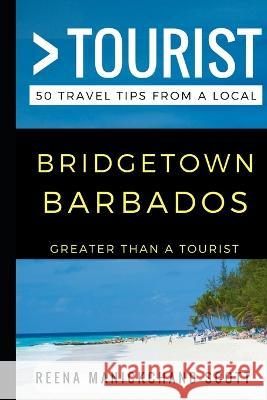 Greater Than a Tourist - Bridgetown Barbados: 50 Travel Tips from a Local Greater Than a Tourist, Reena Manickchand-Scott 9781521824979 Independently Published - książka