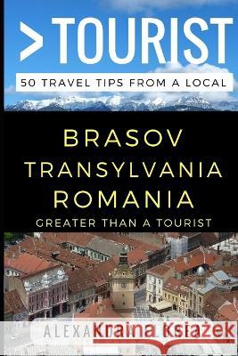 Greater Than a Tourist - Brosov Romania: 50 Travel Tips from a Local Greater Than a Tourist Lisa Rusczyk Ed D Alexandra Florea 9781521977286 Independently Published - książka