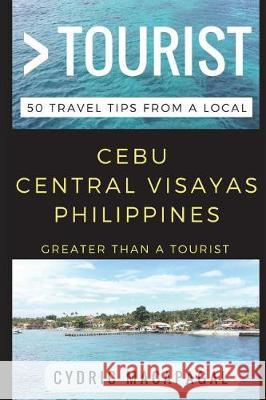 Greater Than a Tourist - Cebu Central Visayas Philippines: 50 Travel Tips from a Local Greater Than a. Tourist Cydric Macapagal 9781521275627 Independently Published - książka