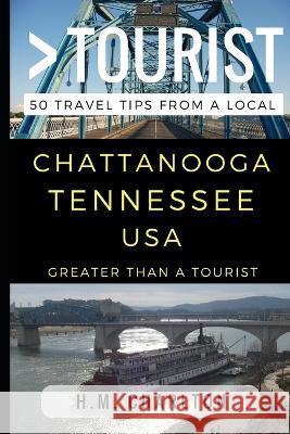 Greater Than a Tourist - Chattanooga Tennessee United States: 50 Travel Tips from a Local Greater Than a. Tourist Lisa Rusczy H. M. Charlton 9781521985076 Independently Published - książka