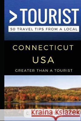 Greater Than a Tourist - Connecticut USA: 50 Travel Tips from a Local Greater Than a. Tourist C. a. Wisniewski 9781549629778 Independently Published - książka