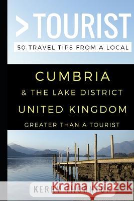 Greater Than a Tourist - Cumbria and The Lake District, United Kingdom: 50 Travel Tips from a Local Greater Than a. Tourist Lisa Rusczy Kerry Thornton 9781522063353 Independently Published - książka