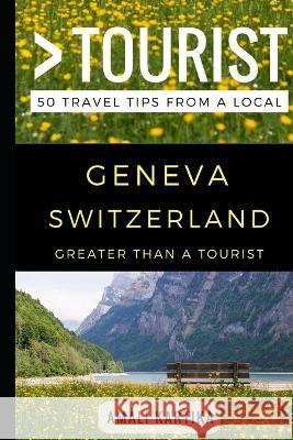 Greater Than a Tourist - Geneva Switzerland: 50 Travel Tips from a Local Greater Than a. Tourist Lisa Rusczyk Amali Kartika 9781549629747 Independently Published - książka