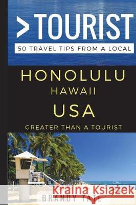 Greater Than a Tourist - Honolulu Hawaii USA: 50 Travel Tips from a Local Greater Than a. Tourist Brandy Tate 9781521451304 Independently Published - książka