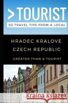 Greater Than a Tourist - Hradec Kralove Czech Republic: 50 Travel Tips from a Local Greater Than a Tourist, Tal Sheynkman 9781549629433 Independently Published - książka