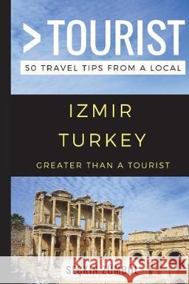 Greater Than a Tourist - Izmir Turkey: 50 Travel Tips from a Local Greater Than a. Tourist Seckin Zumbul 9781549940774 Independently Published - książka