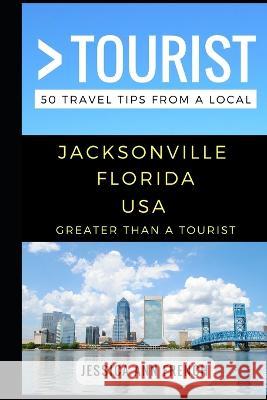 Greater Than a Tourist - Jacksonville Florida USA: 50 Travel Tips from a Local Greater Than a. Tourist Lisa Rusczy Jessica Ann French 9781549940583 Independently Published - książka