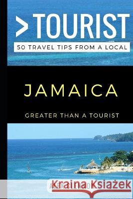 Greater Than a Tourist - JAMAICA: 50 Travel Tips from a Local Greater Than a. Tourist Alex Clennon 9781549687792 Independently Published - książka