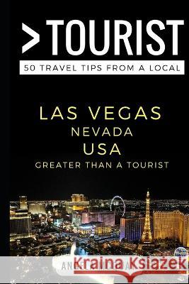 Greater Than a Tourist - Las Vegas Nevada USA: 50 Travel Tips from a Local Greater Than a Tourist, Angela McQuay, Lisa Rusczyk Ed D 9781549564413 Independently Published - książka
