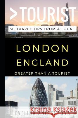 Greater Than a Tourist - London England: 50 Travel Tips from a Local Greater Than a Tourist, Evelina Anissimova, Lisa Rusczyk Ed D 9781521877999 Independently Published - książka