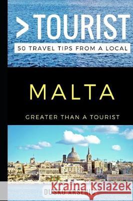 Greater Than a Tourist - Malta: 50 Travel Tips from a Local Greater Than a. Tourist Lisa Rusczy Dusko Arsenic 9781549500091 Independently Published - książka