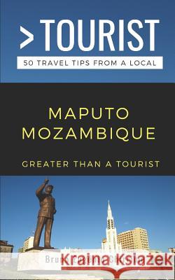 Greater Than a Tourist - Maputo Mozambique: 50 Travel Tips from a Local Greater Than a. Tourist Bruno Eugenio Chirrime 9781091242173 Independently Published - książka