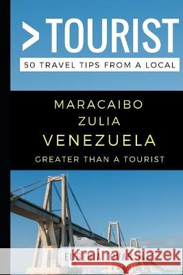 Greater Than a Tourist - Maracaibo Zulia Venezuela: 50 Travel Tips from a Local Greater Than a Tourist Lisa Rusczyk Ed D Eugenia Tovar 9781549564505 Independently Published - książka