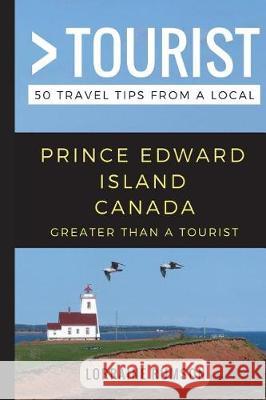 Greater Than a Tourist - Prince Edward Island Canada: 50 Travel Tips from a Local Greater Than a. Tourist Lorraine Rumson 9781549792335 Independently Published - książka