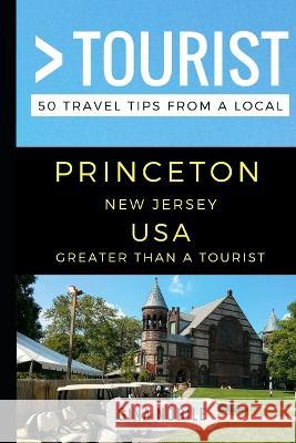 Greater Than a Tourist - Princeton New Jersey USA: 50 Travel Tips from a Local Greater Than a Tourist, Gina Nobile 9781549792298 Independently Published - książka