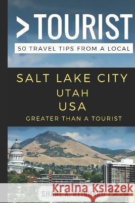 Greater Than a Tourist - Salt Lake City Utah USA: 50 Travel Tips from a Local Greater Than a Tourist, Shane A Reinhard 9781549882005 Independently Published - książka