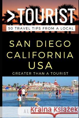 Greater Than a Tourist - San Diego California USA: 50 Travel Tips from a Local Alec Morse   9781521404263 Independently Published - książka