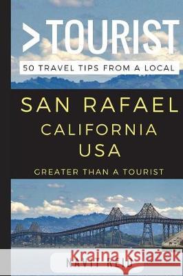 Greater Than a Tourist - San Rafael California USA: 50 Travel Tips from a Local Greater Than a. Tourist Navit Reid 9781521870020 Independently Published - książka