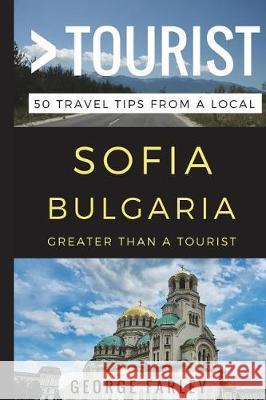 Greater Than a Tourist - Sofia Bulgaria: 50 Travel Tips from a Local Greater Than a. Tourist George Farley 9781521815892 Independently Published - książka