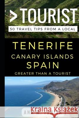 Greater Than a Tourist - Tenerife Canary Islands Spain: 50 Travel Tips from a Local Greater Than a. Tourist Lisa Rusczy Ana M. Ionita 9781521877944 Independently Published - książka