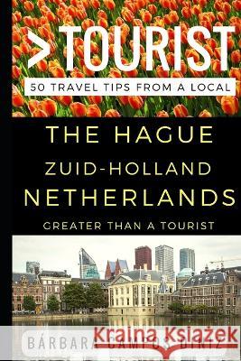 Greater Than a Tourist - The Hague Zuid-Holland Netherlands: 50 Travel Tips from a Local Greater Than a Tourist Lisa Rusczyk Ed D Barbara Campos Diniz 9781521825167 Independently Published - książka