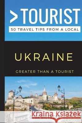 Greater Than a Tourist - Ukraine: 50 Travel Tips from a Local Greater Than a. Tourist Lisa Rusczy Olga Bilynska 9781549629785 Independently Published - książka
