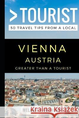 Greater Than a Tourist - Vienna Austria: 50 Travel Tips from a Local Greater Than a Tourist, Melanie Hawthorne, Lisa Rusczyk Ed D 9781549679964 Independently Published - książka