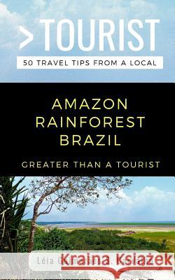Greater Than a Tourist- Amazon Rainforest Brazil: 50 Travel Tips from a Local Greater Than a. Tourist L. Carvalho 9781724128423 Independently Published - książka