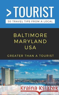 Greater Than a Tourist- Baltimore Maryland USA: 50 Travel Tips from a Local Greater Than a. Tourist Zoe Scurletis 9781091972636 Independently Published - książka